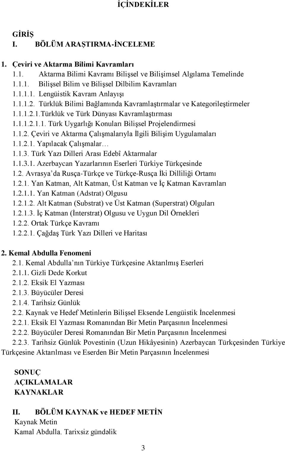 1.2. Çeviri ve Aktarma Çalışmalarıyla İlgili Bilişim Uygulamaları 1.1.2.1. Yapılacak Çalışmalar 1.1.3. Türk Yazı Dilleri Arası Edebî Aktarmalar 1.1.3.1. Azerbaycan Yazarlarının Eserleri Türkiye Türkçesinde 1.