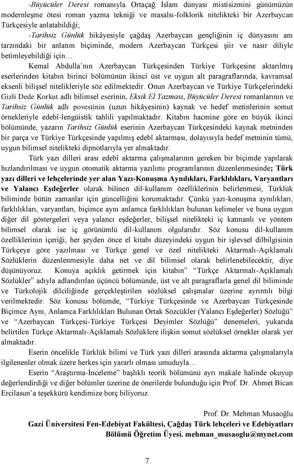 Türkçesinden Türkiye Türkçesine aktarılmış eserlerinden kitabın birinci bölümünün ikinci üst ve uygun alt paragraflarında, kavramsal eksenli bilişsel nitelikleriyle söz edilmektedir.