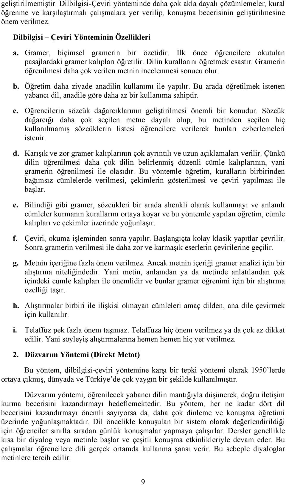 Gramerin öğrenilmesi daha çok verilen metnin incelenmesi sonucu olur. b. Öğretim daha ziyade anadilin kullanımı ile yapılır.