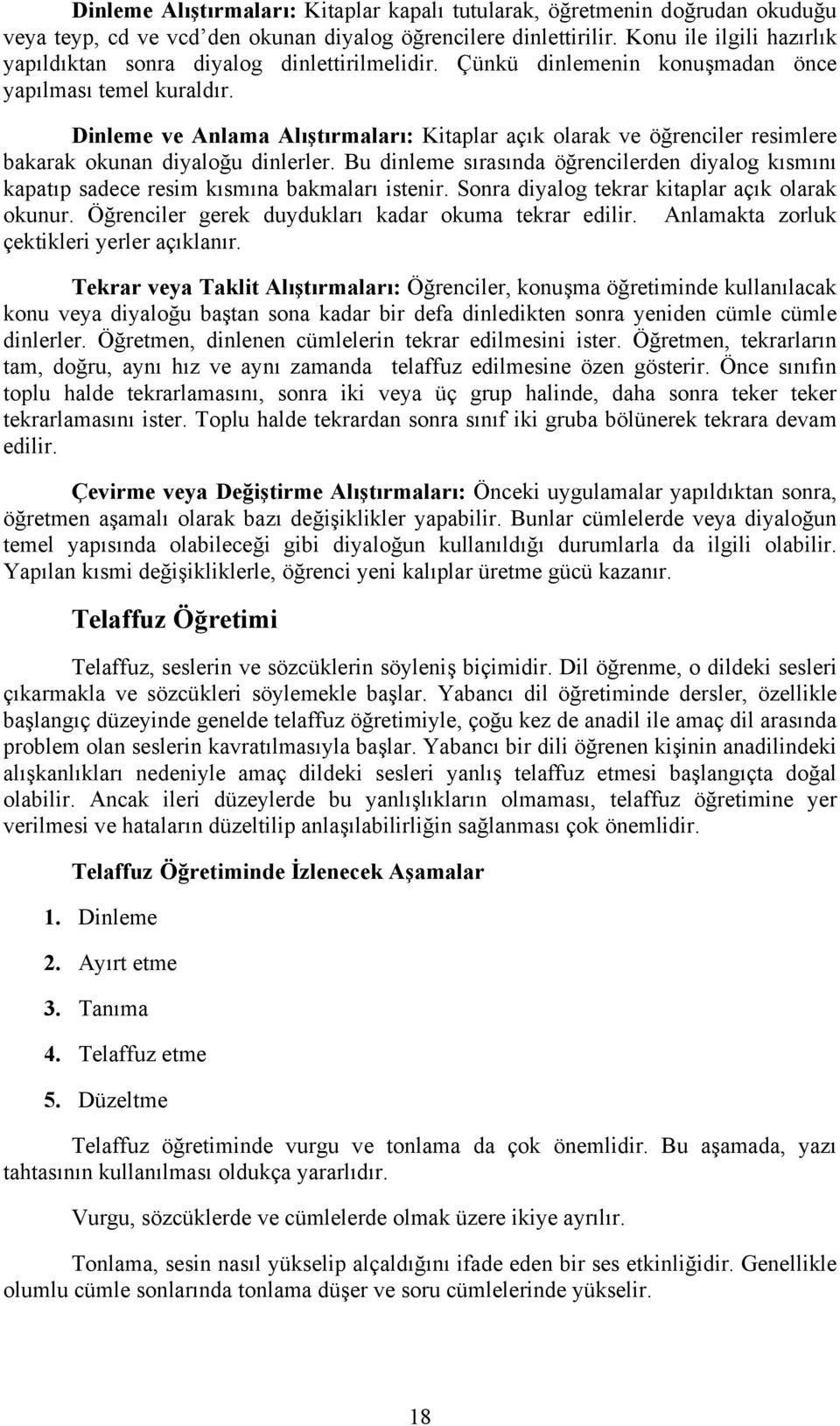 Dinleme ve Anlama Alıştırmaları: Kitaplar açık olarak ve öğrenciler resimlere bakarak okunan diyaloğu dinlerler.