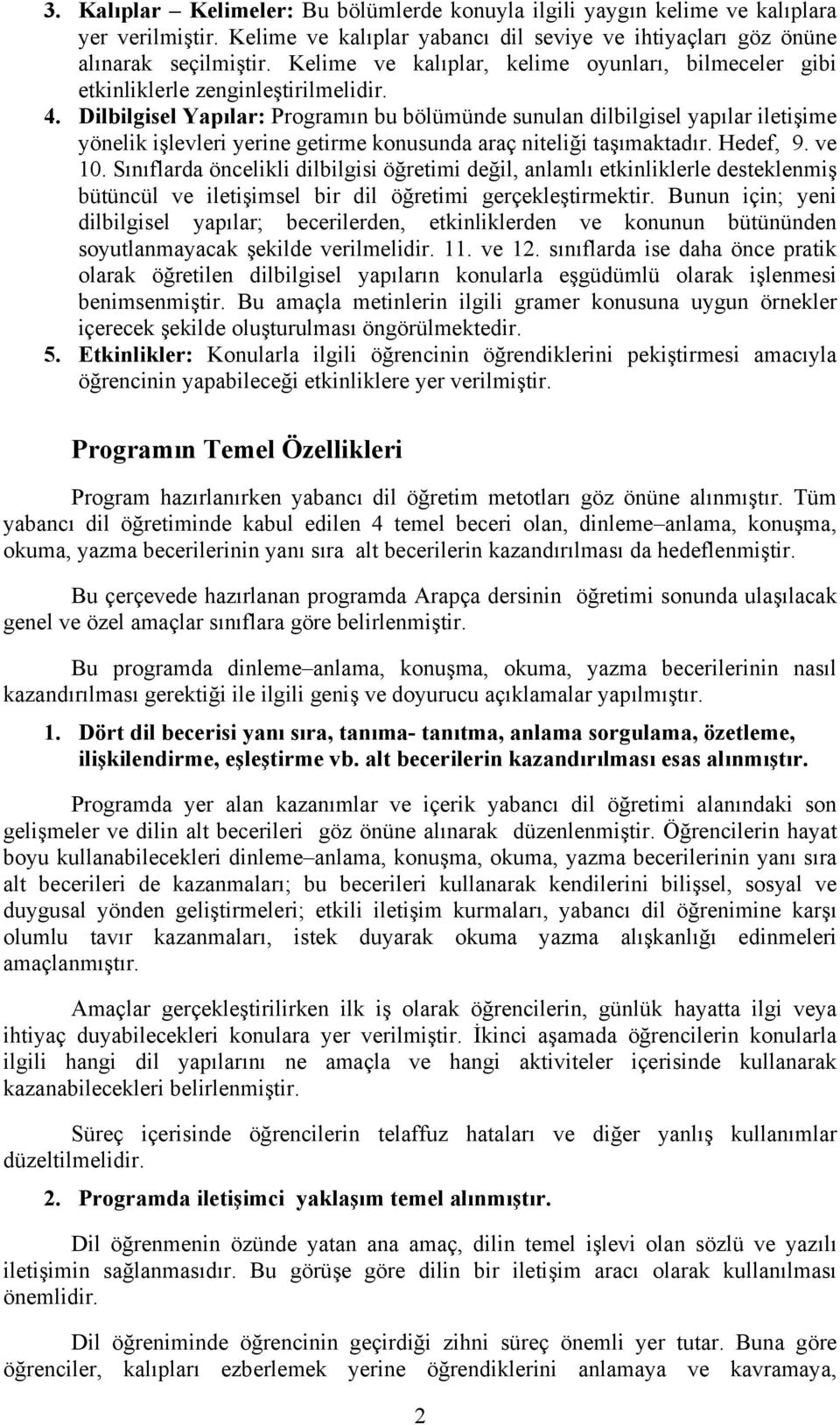 Dilbilgisel Yapılar: Programın bu bölümünde sunulan dilbilgisel yapılar iletişime yönelik işlevleri yerine getirme konusunda araç niteliği taşımaktadır. Hedef, 9. ve 10.