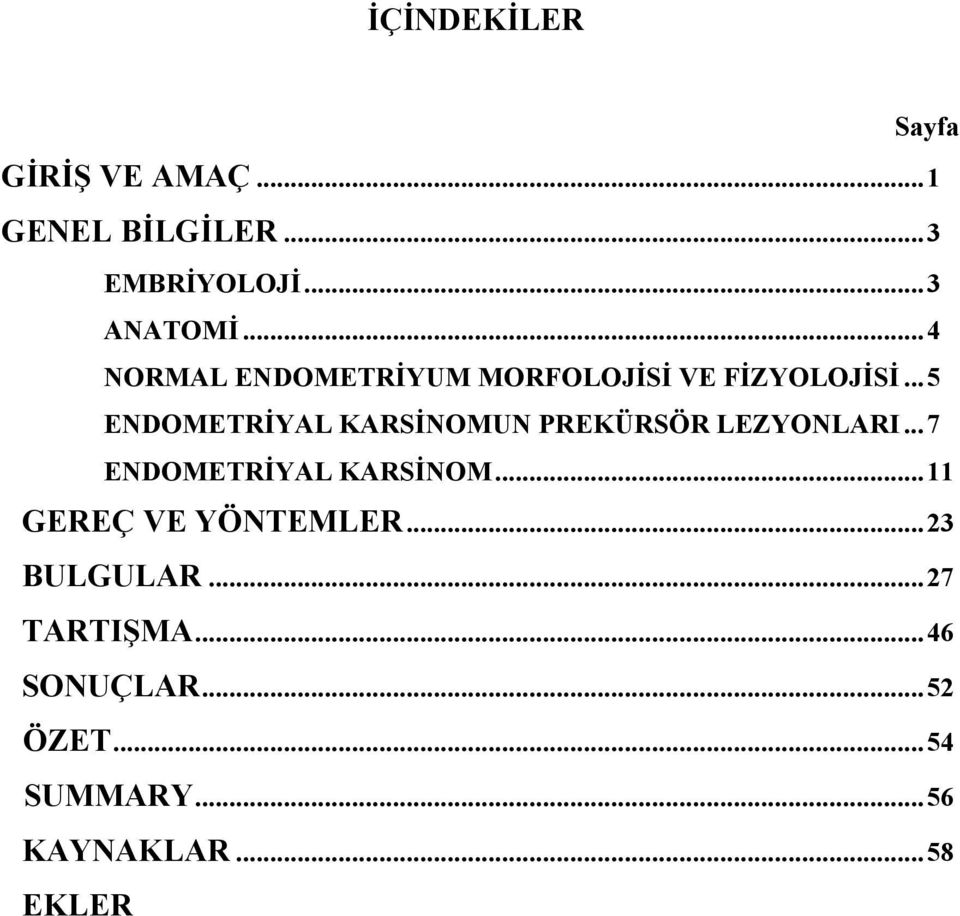 .. 5 ENDOMETRİYAL KARSİNOMUN PREKÜRSÖR LEZYONLARI... 7 ENDOMETRİYAL KARSİNOM.