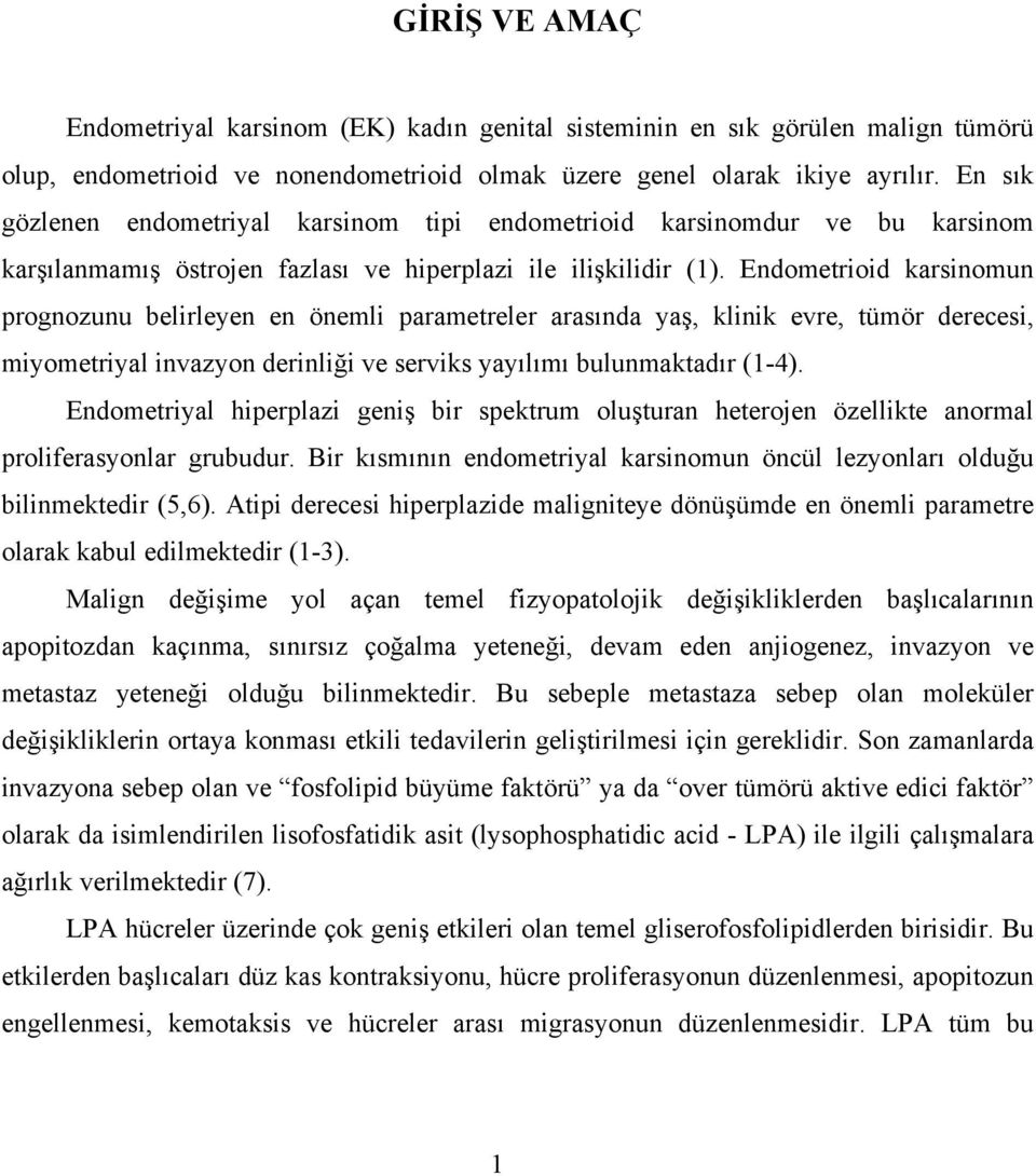 Endometrioid karsinomun prognozunu belirleyen en önemli parametreler arasında yaş, klinik evre, tümör derecesi, miyometriyal invazyon derinliği ve serviks yayılımı bulunmaktadır (1-4).