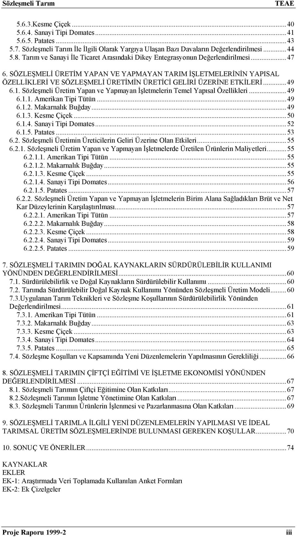 SÖZLEŞMELİ ÜRETİM YAPAN VE YAPMAYAN TARIM İŞLETMELERİNİN YAPISAL ÖZELLİKLERİ VE SÖZLEŞMELİ ÜRETİMİN ÜRETİCİ GELİRİ ÜZERİNE ETKİLERİ...49 6.1.