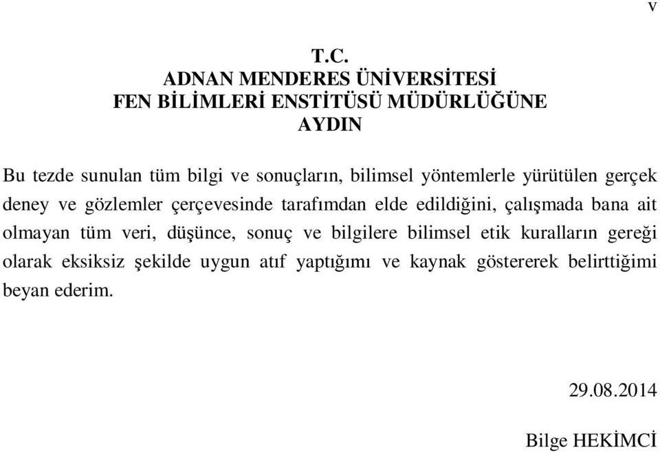 sonuçların, bilimsel yöntemlerle yürütülen gerçek deney ve gözlemler çerçevesinde tarafımdan elde