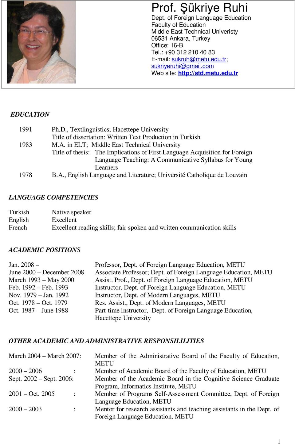 ION 1991 Ph.D., Textlinguistics; Hacettepe University Title of dissertation: Written Text Production in Turkish 1983 M.A.