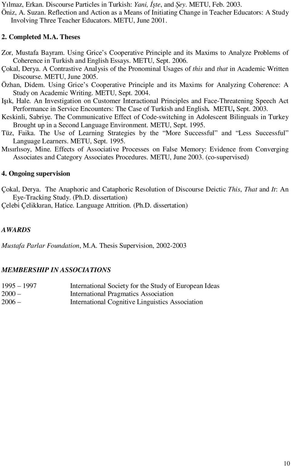 Using Grice s Cooperative Principle and its Maxims to Analyze Problems of Coherence in Turkish and English Essays. METU, Sept. 2006. Çokal, Derya.