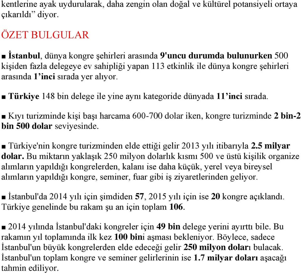 alıyor. Türkiye 148 bin delege ile yine aynı kategoride dünyada 11 inci sırada. Kıyı turizminde kişi başı harcama 600-700 dolar iken, kongre turizminde 2 bin-2 bin 500 dolar seviyesinde.