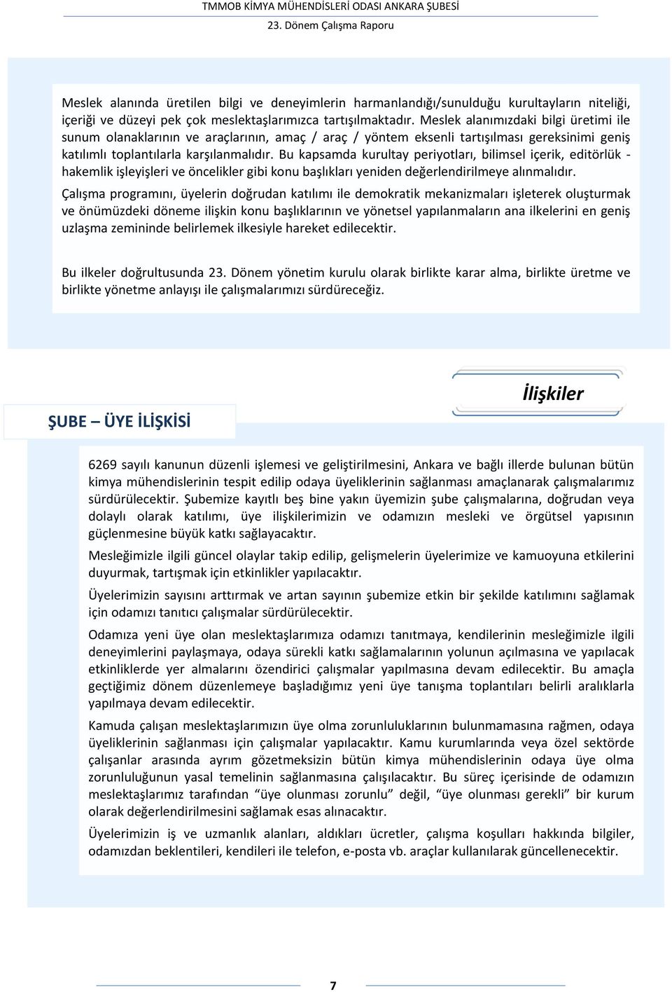 Bu kapsamda kurultay periyotları, bilimsel içerik, editörlük - hakemlik işleyişleri ve öncelikler gibi konu başlıkları yeniden değerlendirilmeye alınmalıdır.