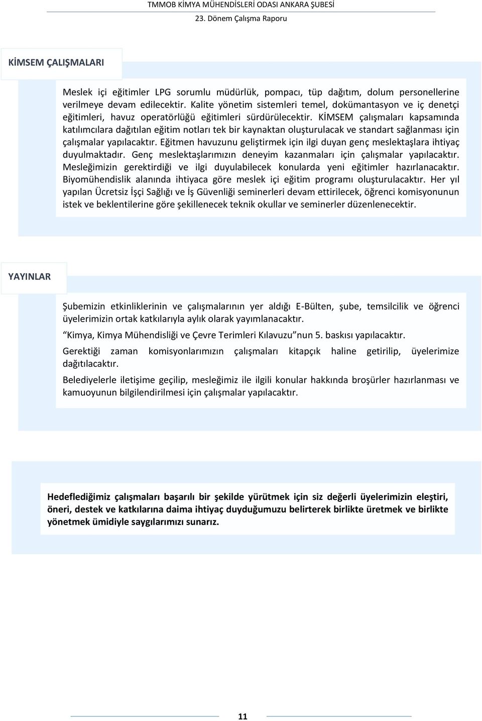 KİMSEM çalışmaları kapsamında katılımcılara dağıtılan eğitim notları tek bir kaynaktan oluşturulacak ve standart sağlanması için çalışmalar yapılacaktır.