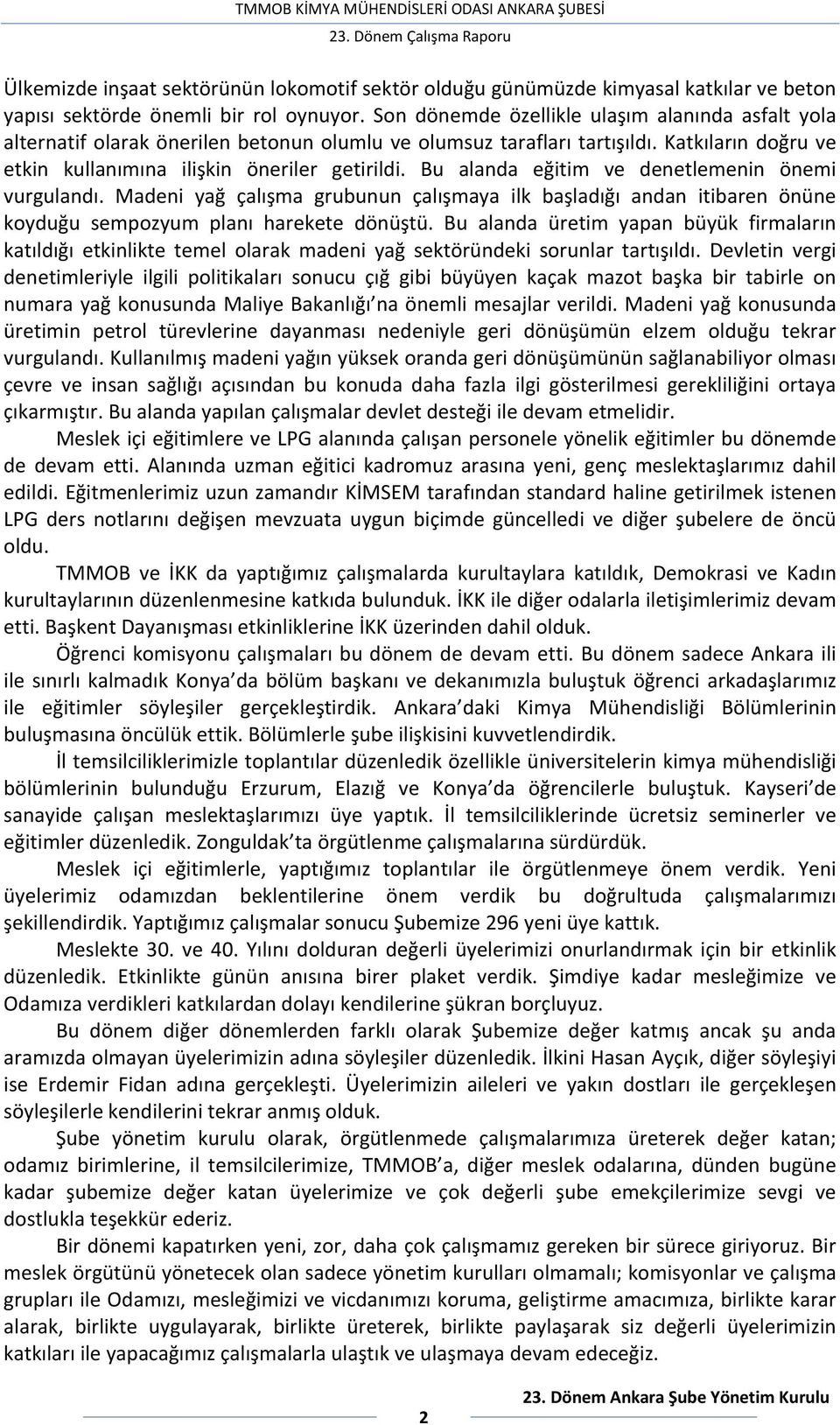 Bu alanda eğitim ve denetlemenin önemi vurgulandı. Madeni yağ çalışma grubunun çalışmaya ilk başladığı andan itibaren önüne koyduğu sempozyum planı harekete dönüştü.