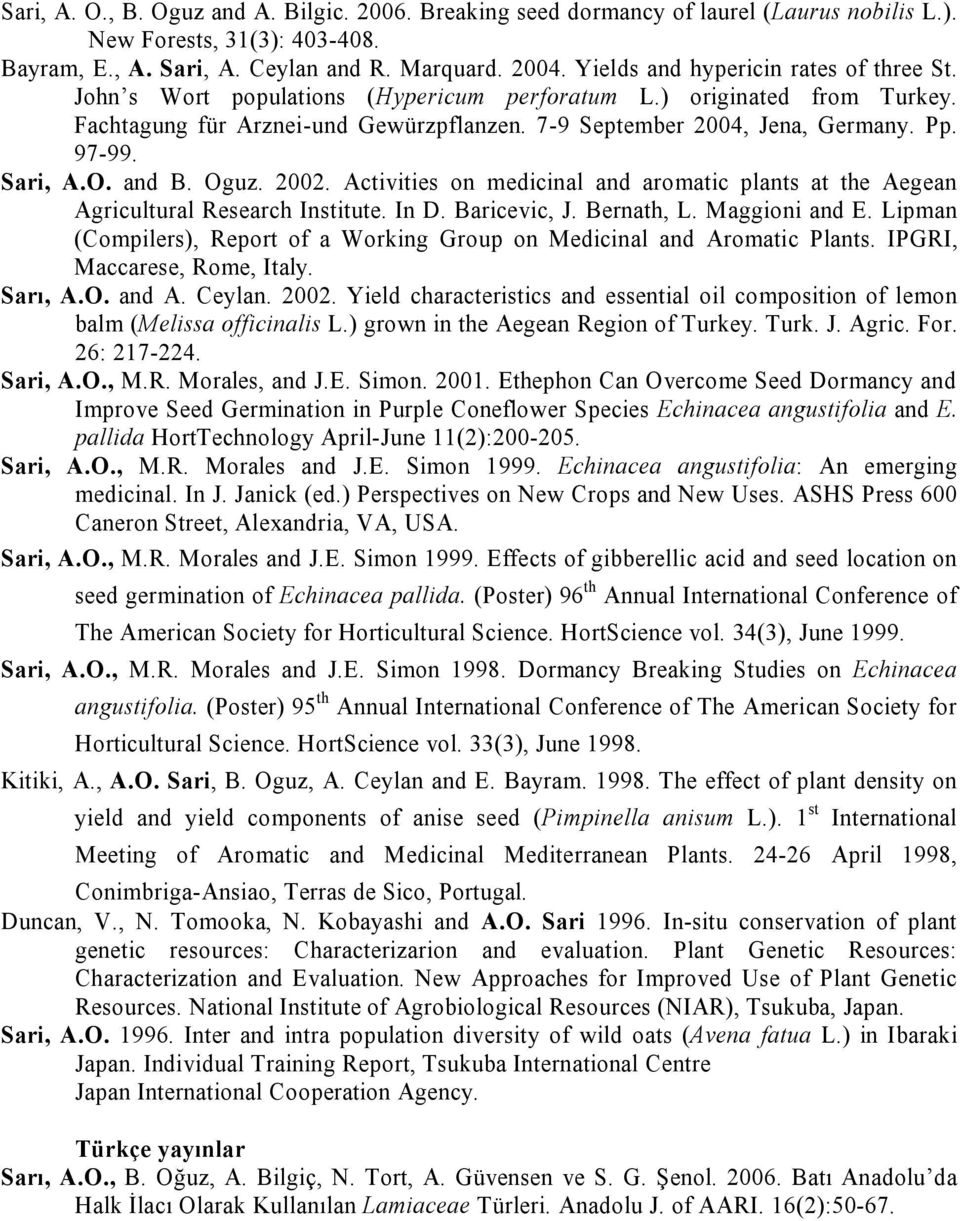 97-99. Sari, A.O. and B. Oguz. 2002. Activities on medicinal and aromatic plants at the Aegean Agricultural Research Institute. In D. Baricevic, J. Bernath, L. Maggioni and E.