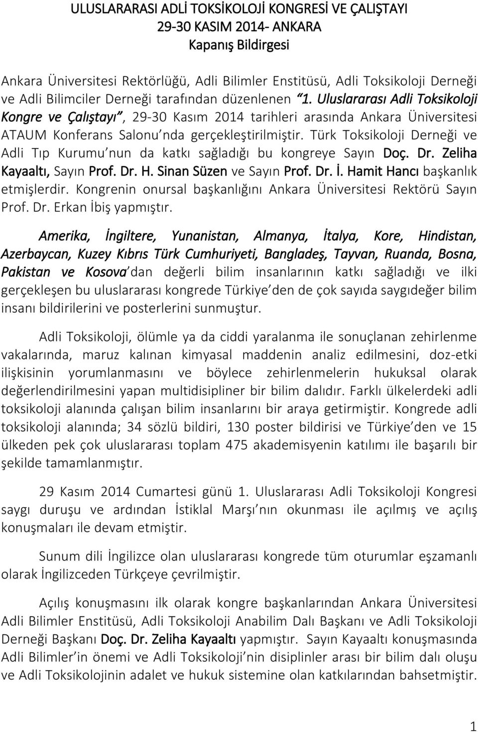 Türk Toksikoloji Derneği ve Adli Tıp Kurumu nun da katkı sağladığı bu kongreye Sayın Doç. Dr. Zeliha Kayaaltı, Sayın Prof. Dr. H. Sinan Süzen ve Sayın Prof. Dr. İ. Hamit Hancı başkanlık etmişlerdir.