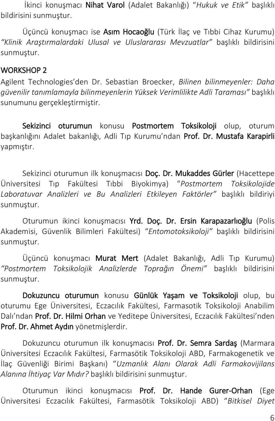 Sebastian Broecker, Bilinen bilinmeyenler: Daha güvenilir tanımlamayla bilinmeyenlerin Yüksek Verimlilikte Adli Taraması başlıklı sunumunu gerçekleştirmiştir.