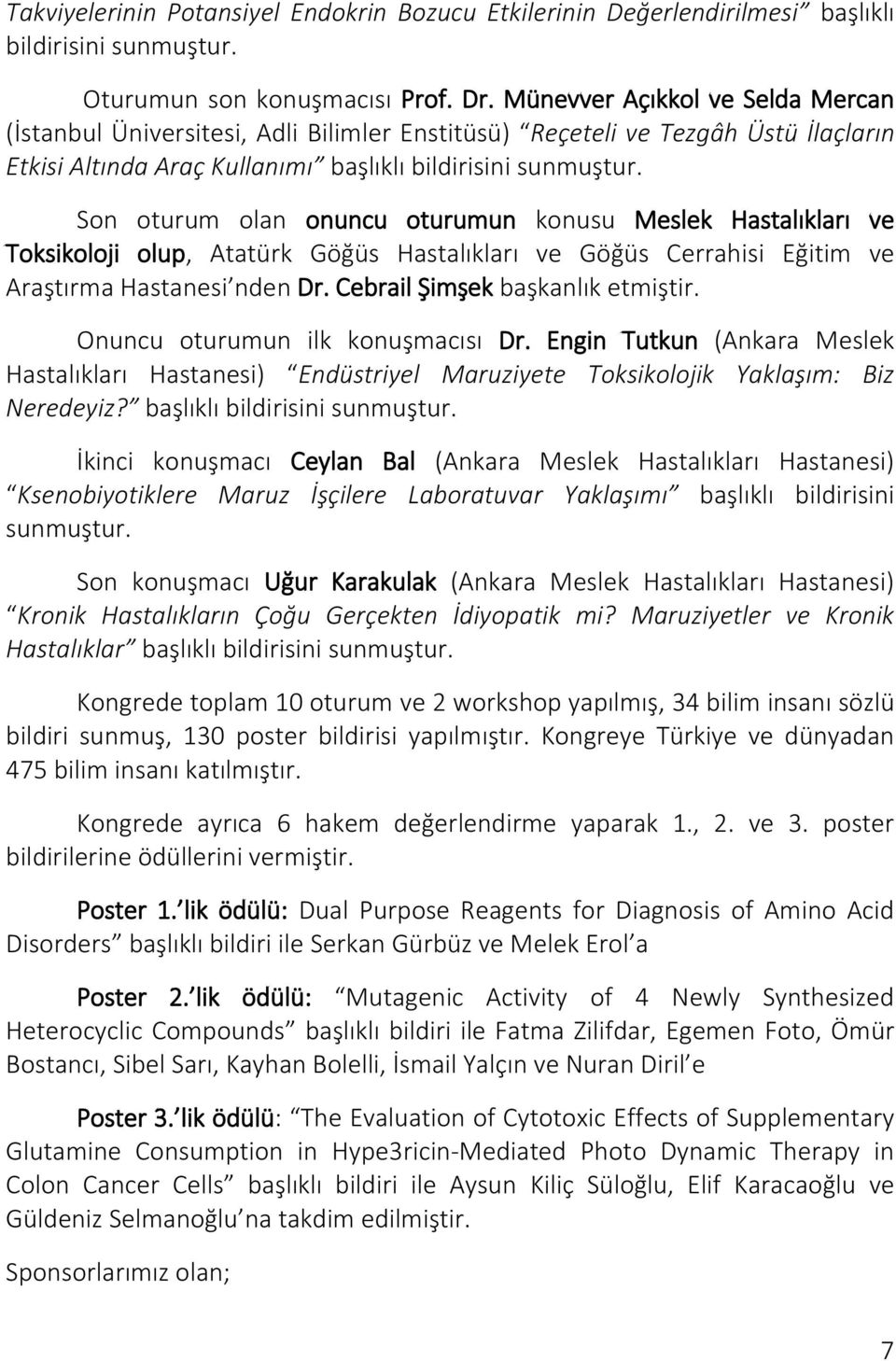 konusu Meslek Hastalıkları ve Toksikoloji olup, Atatürk Göğüs Hastalıkları ve Göğüs Cerrahisi Eğitim ve Araştırma Hastanesi nden Dr. Cebrail Şimşek başkanlık etmiştir.