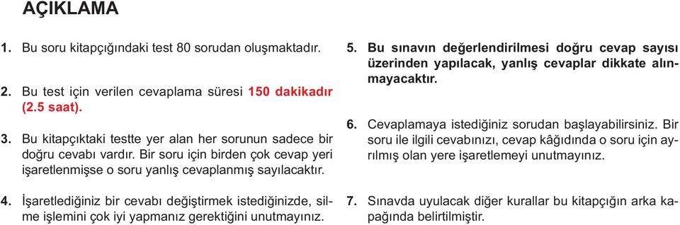 İşaretlediğiniz bir cevabı değiştirmek istediğinizde, silme işlemini çok iyi yapmanız gerektiğini unutmayınız. 5.