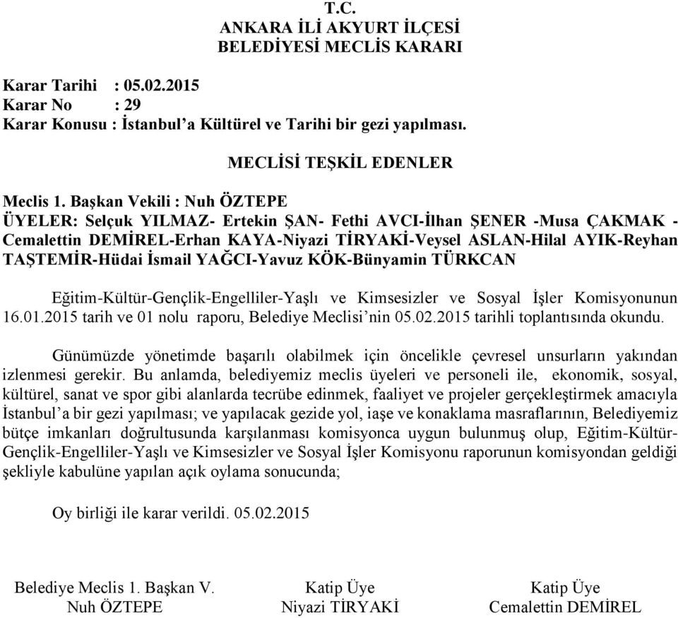 Bu anlamda, belediyemiz meclis üyeleri ve personeli ile, ekonomik, sosyal, kültürel, sanat ve spor gibi alanlarda tecrübe edinmek, faaliyet ve projeler gerçekleştirmek amacıyla İstanbul a bir gezi