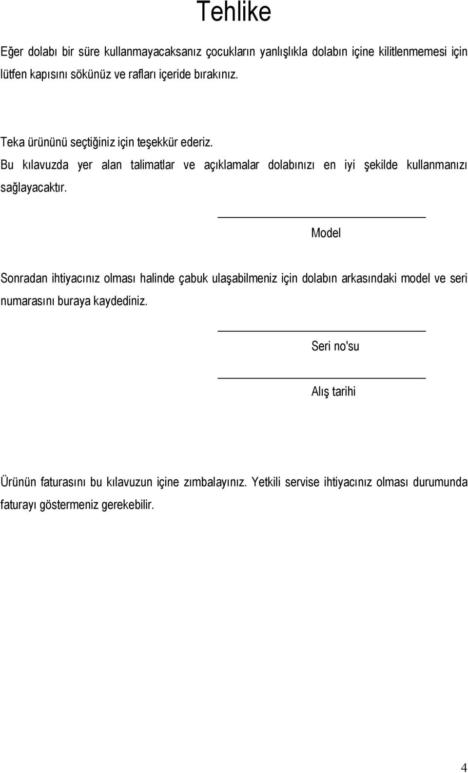 Bu kılavuzda yer alan talimatlar ve açıklamalar dolabınızı en iyi şekilde kullanmanızı sağlayacaktır.