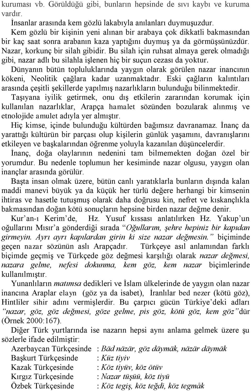 Bu silah için ruhsat almaya gerek olmadığı gibi, nazar adlı bu silahla işlenen hiç bir suçun cezası da yoktur.