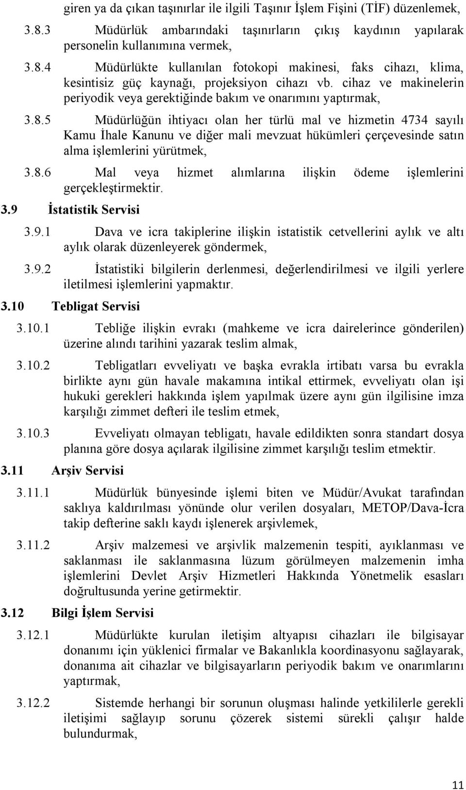 5 Müdürlüğün ihtiyacı olan her türlü mal ve hizmetin 4734 sayılı Kamu İhale Kanunu ve diğer mali mevzuat hükümleri çerçevesinde satın alma işlemlerini yürütmek, 3.8.