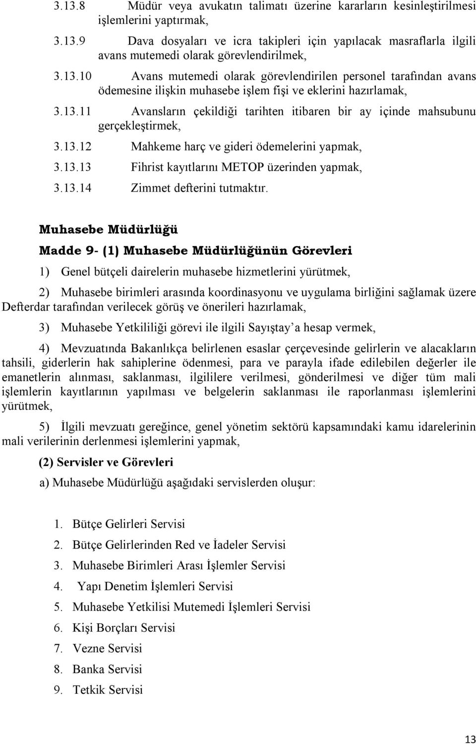 13.12 Mahkeme harç ve gideri ödemelerini yapmak, 3.13.13 Fihrist kayıtlarını METOP üzerinden yapmak, 3.13.14 Zimmet defterini tutmaktır.