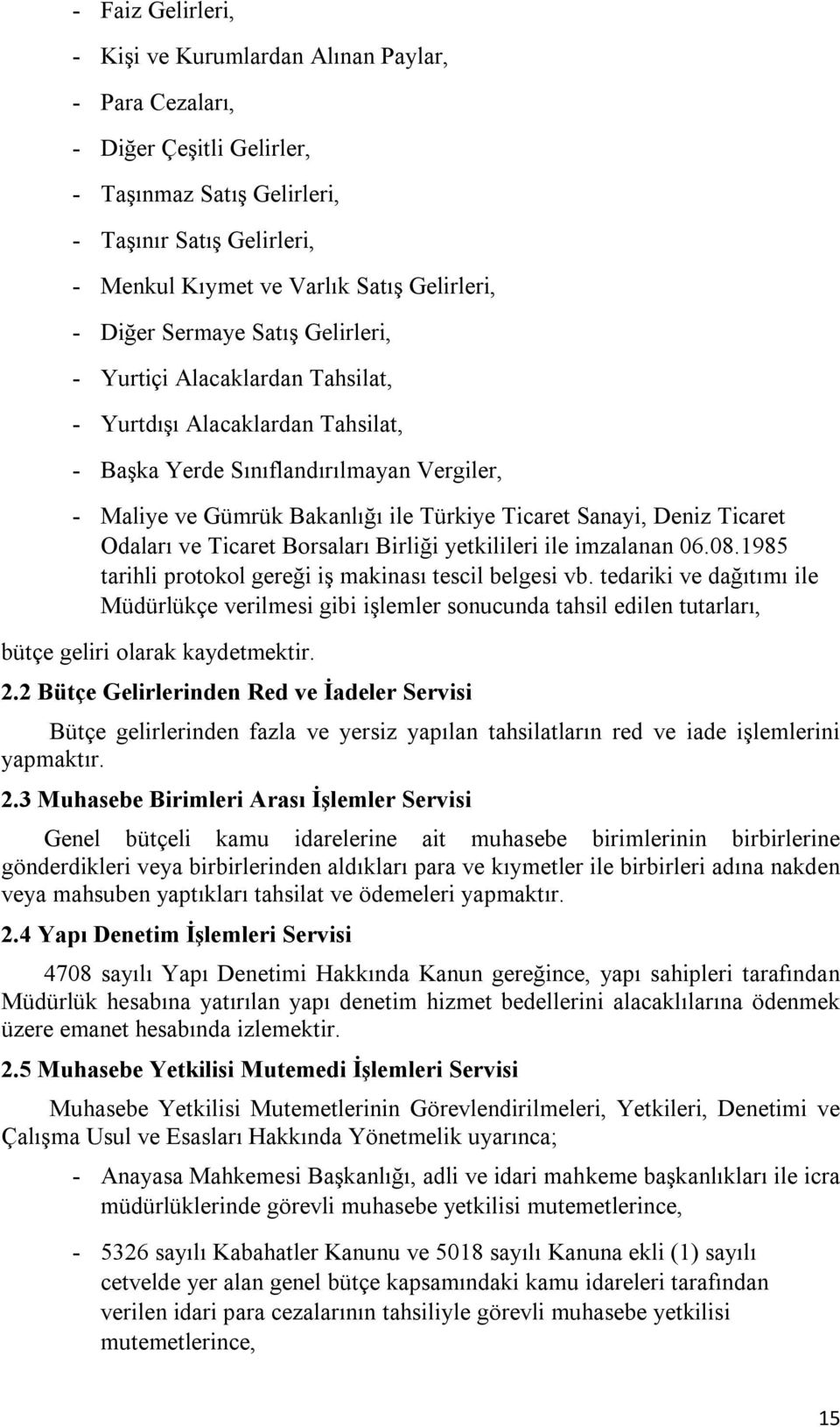 Deniz Ticaret Odaları ve Ticaret Borsaları Birliği yetkilileri ile imzalanan 06.08.1985 tarihli protokol gereği iş makinası tescil belgesi vb.