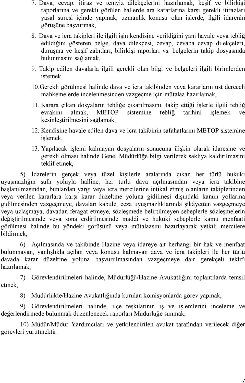 Dava ve icra takipleri ile ilgili işin kendisine verildiğini yani havale veya tebliğ edildiğini gösteren belge, dava dilekçesi, cevap, cevaba cevap dilekçeleri, duruşma ve keşif zabıtları, bilirkişi