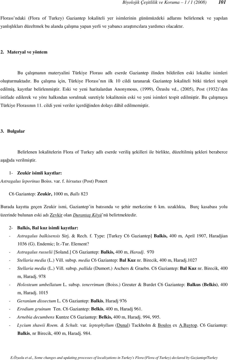 Materyal ve yöntem Bu çalışmanın materyalini Türkiye Florası adlı eserde Gaziantep ilinden bildirilen eski lokalite isimleri oluşturmaktadır.