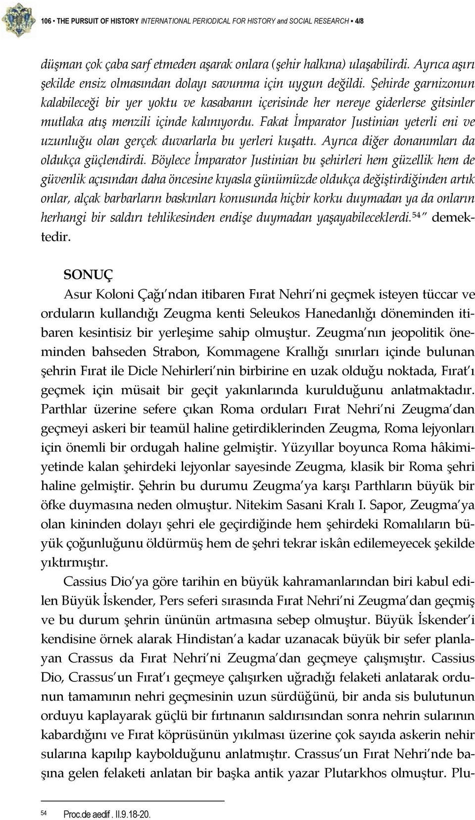 Şehirde garnizonun kalabileceği bir yer yoktu ve kasabanın içerisinde her nereye giderlerse gitsinler mutlaka atış menzili içinde kalınıyordu.