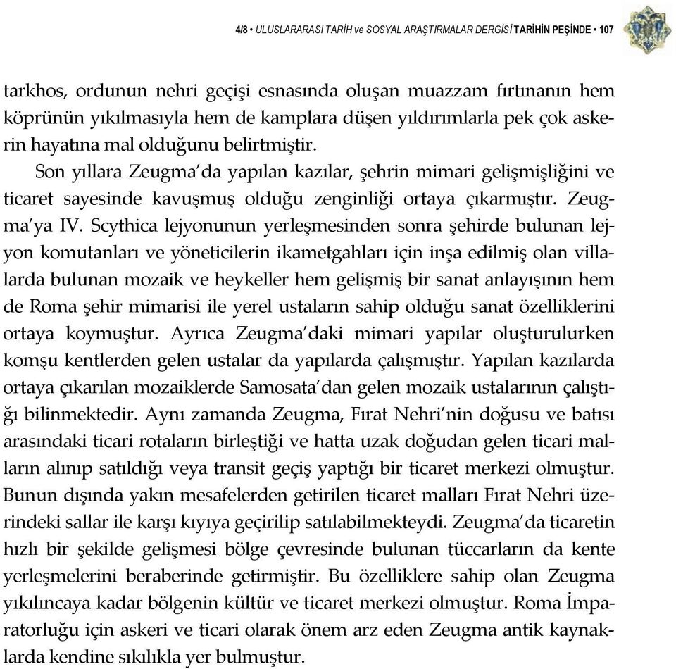 Son yıllara Zeugma da yapılan kazılar, şehrin mimari gelişmişliğini ve ticaret sayesinde kavuşmuş olduğu zenginliği ortaya çıkarmıştır. Zeugma ya IV.