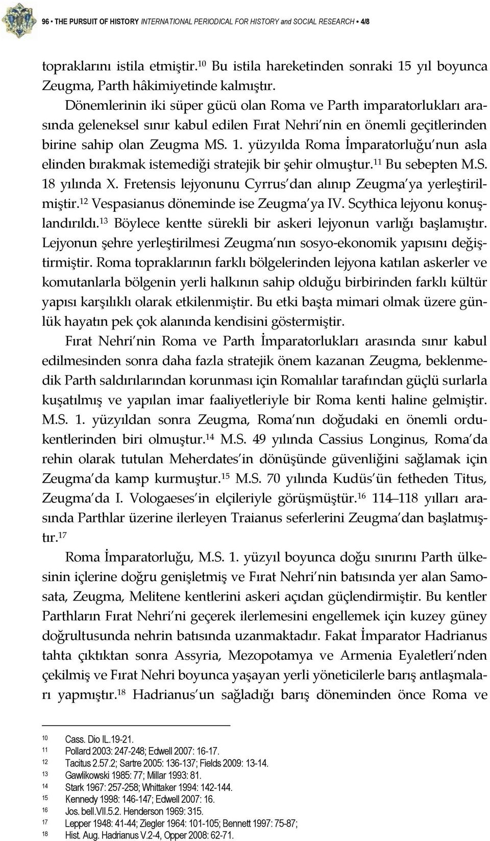 Dönemlerinin iki süper gücü olan Roma ve Parth imparatorlukları arasında geleneksel sınır kabul edilen Fırat Nehri nin en önemli geçitlerinden birine sahip olan Zeugma MS. 1.