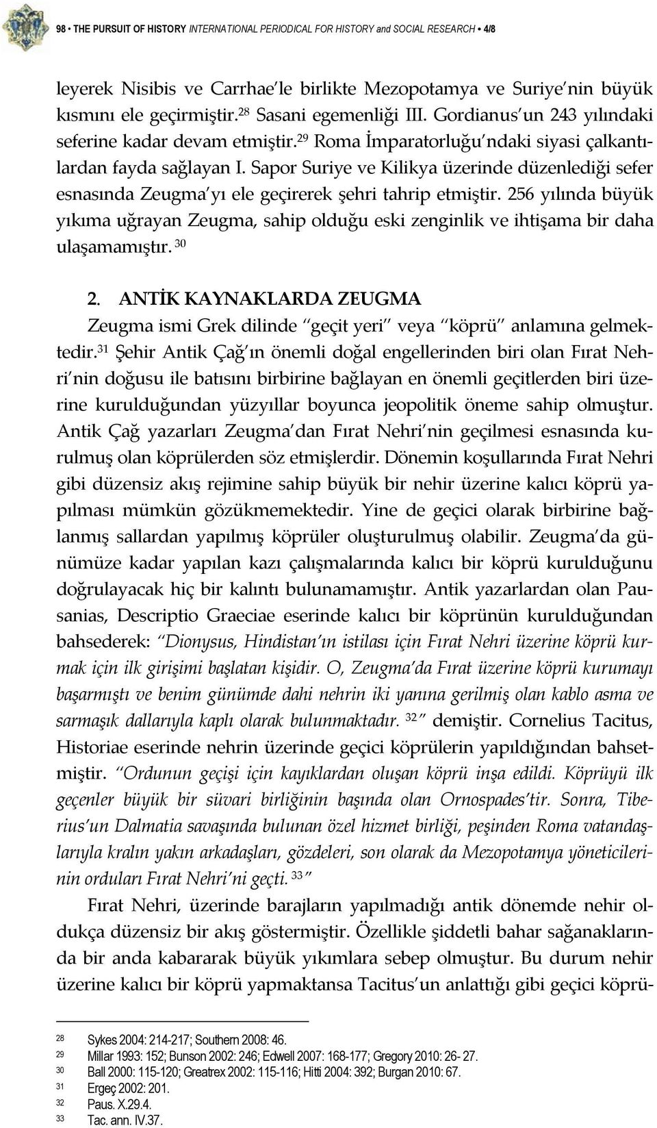 Sapor Suriye ve Kilikya üzerinde düzenlediği sefer esnasında Zeugma yı ele geçirerek şehri tahrip etmiştir.