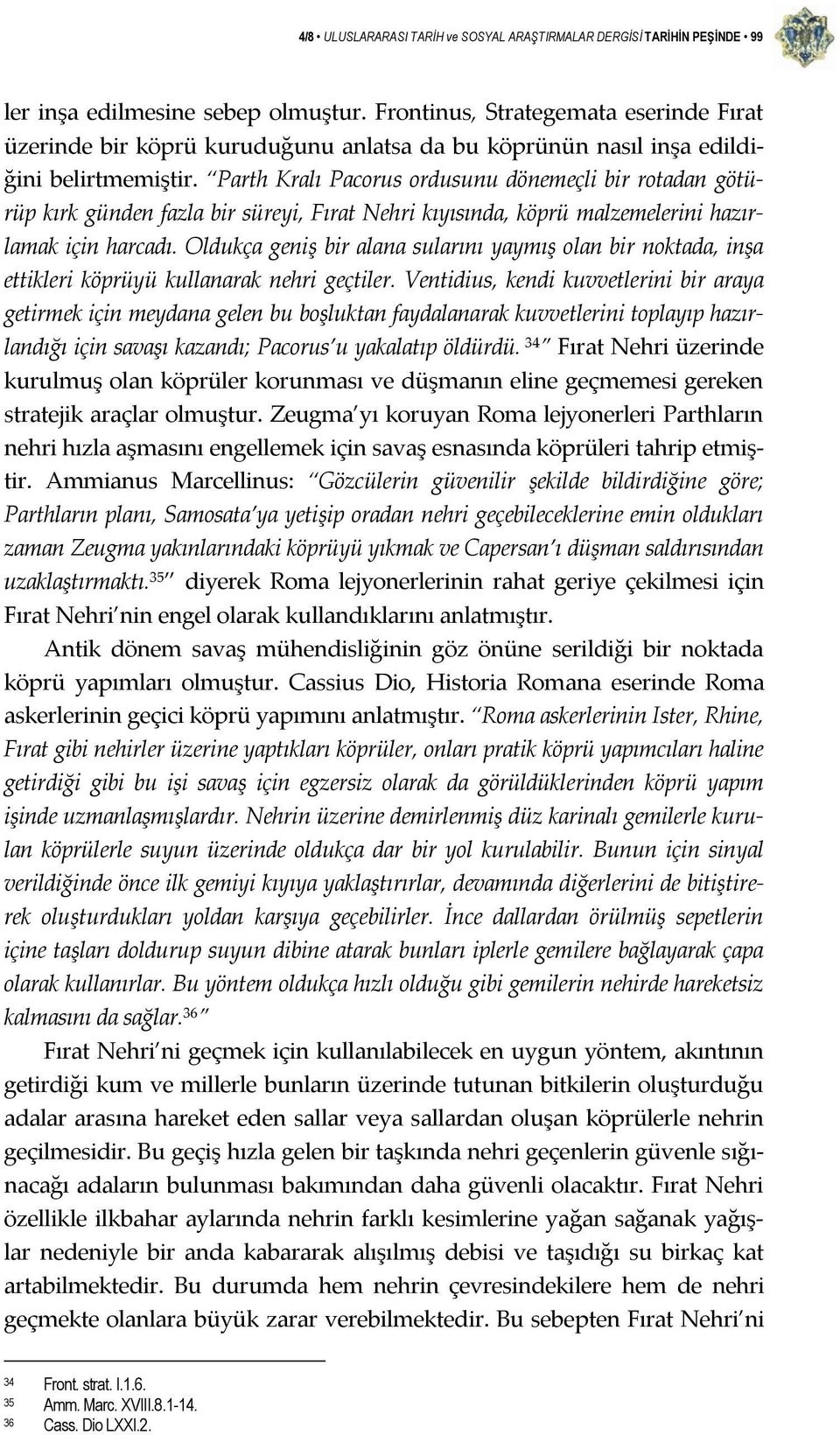 Parth Kralı Pacorus ordusunu dönemeçli bir rotadan götürüp kırk günden fazla bir süreyi, Fırat Nehri kıyısında, köprü malzemelerini hazırlamak için harcadı.