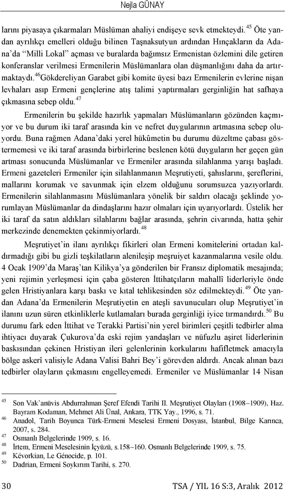 Ermenilerin Müslümanlara olan düşmanlığını daha da artırmaktaydı.