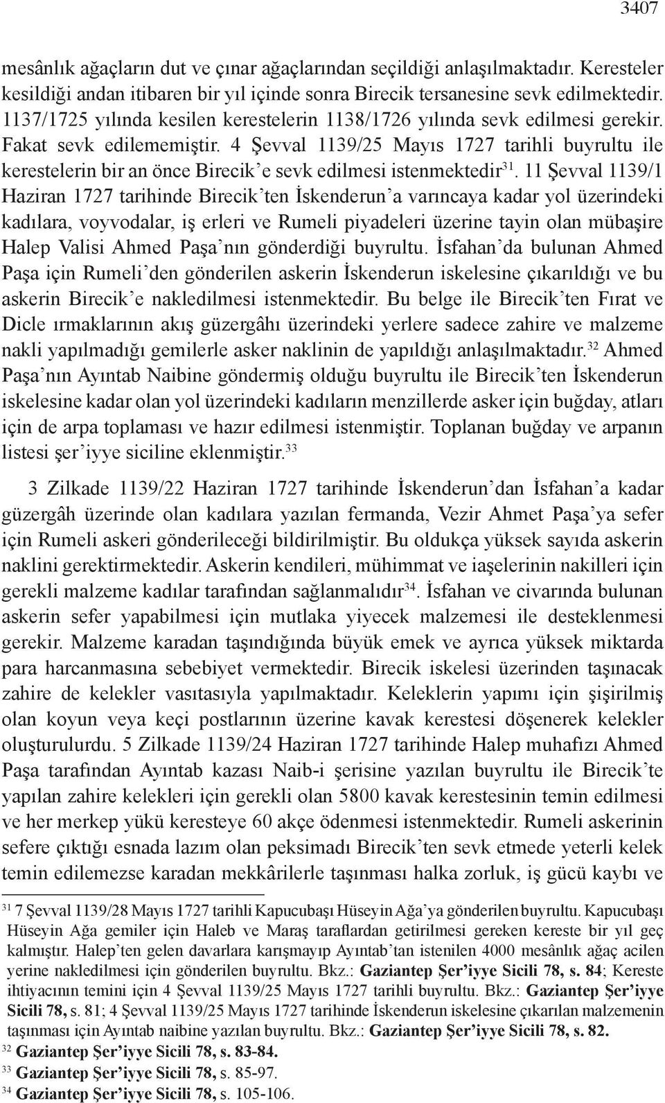 4 Şevval 1139/25 Mayıs 1727 tarihli buyrultu ile kerestelerin bir an önce Birecik e sevk edilmesi istenmektedir 31.