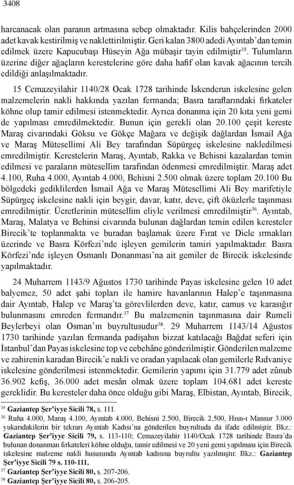 Tulumların üzerine diğer ağaçların kerestelerine göre daha hafif olan kavak ağacının tercih edildiği anlaşılmaktadır.