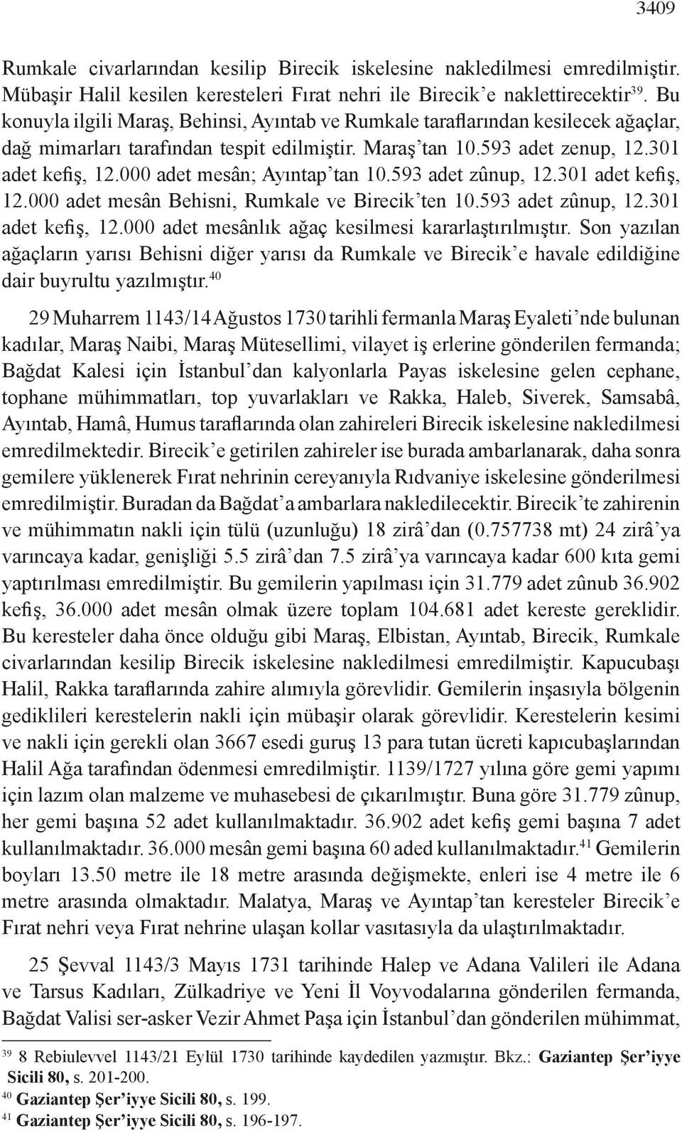 000 adet mesân; Ayıntap tan 10.593 adet zûnup, 12.301 adet kefiş, 12.000 adet mesân Behisni, Rumkale ve Birecik ten 10.593 adet zûnup, 12.301 adet kefiş, 12.000 adet mesânlık ağaç kesilmesi kararlaştırılmıştır.