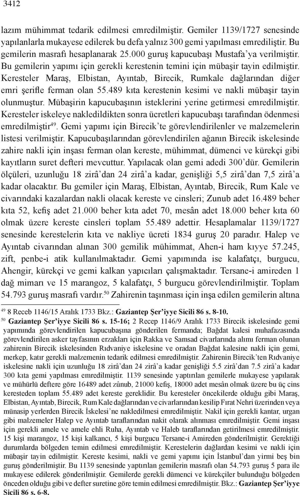 Keresteler Maraş, Elbistan, Ayıntab, Birecik, Rumkale dağlarından diğer emri şerifle ferman olan 55.489 kıta kerestenin kesimi ve nakli mübaşir tayin olunmuştur.