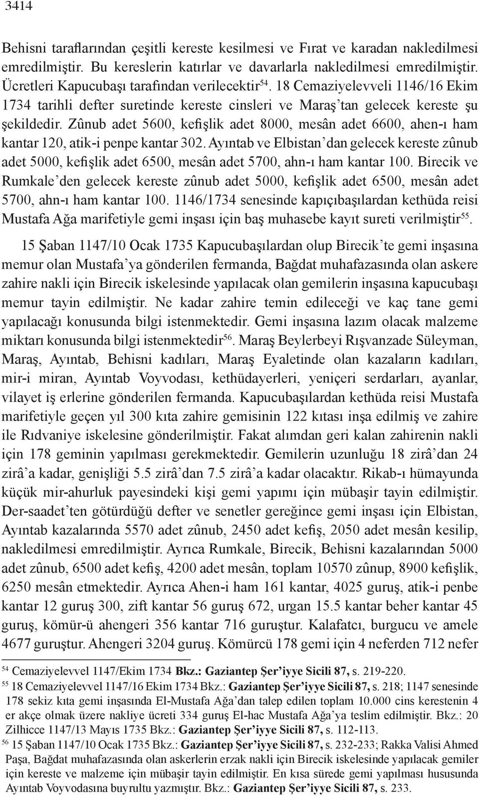 Zûnub adet 5600, kefişlik adet 8000, mesân adet 6600, ahen-ı ham kantar 120, atik-i penpe kantar 302.