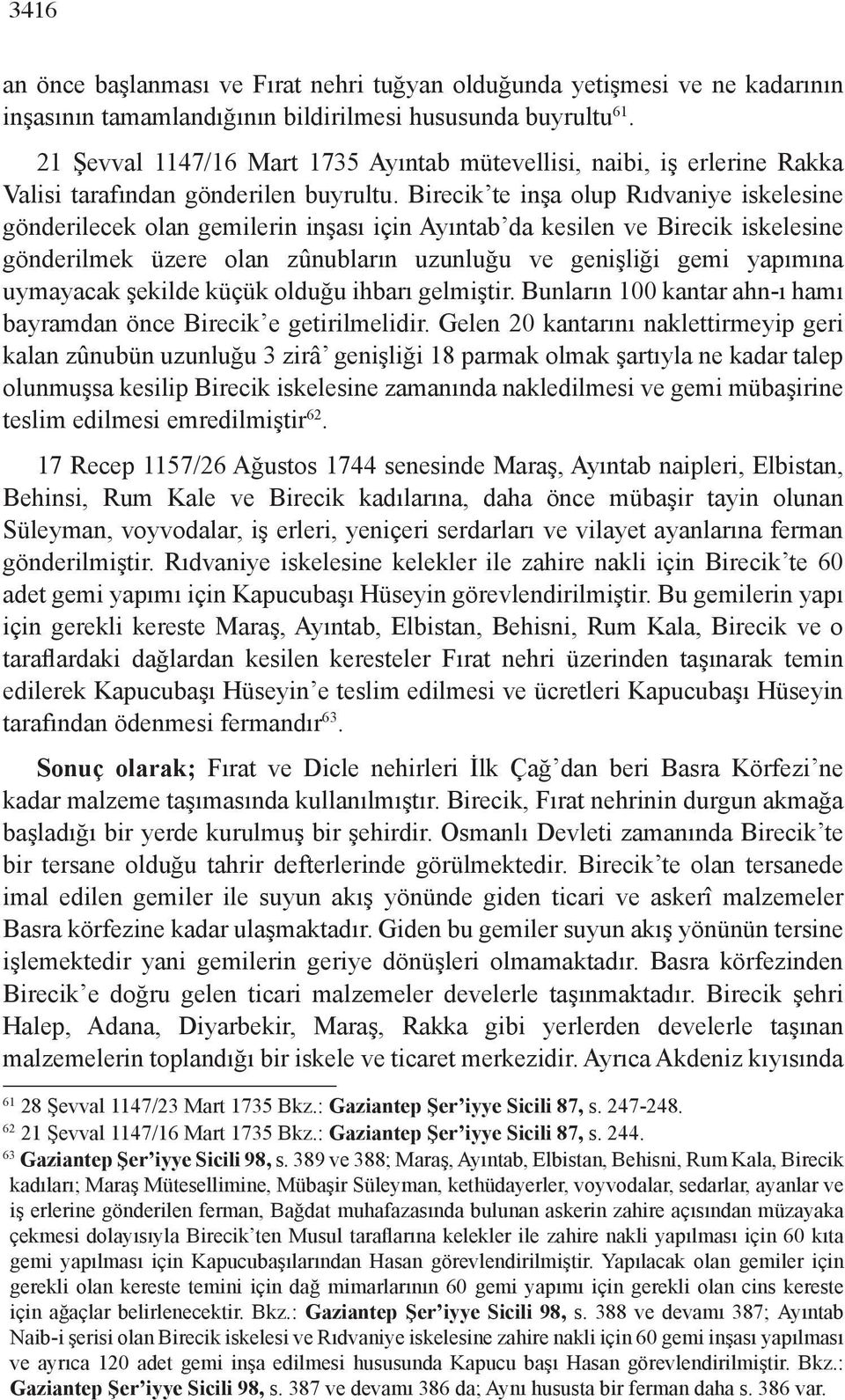 Birecik te inşa olup Rıdvaniye iskelesine gönderilecek olan gemilerin inşası için Ayıntab da kesilen ve Birecik iskelesine gönderilmek üzere olan zûnubların uzunluğu ve genişliği gemi yapımına