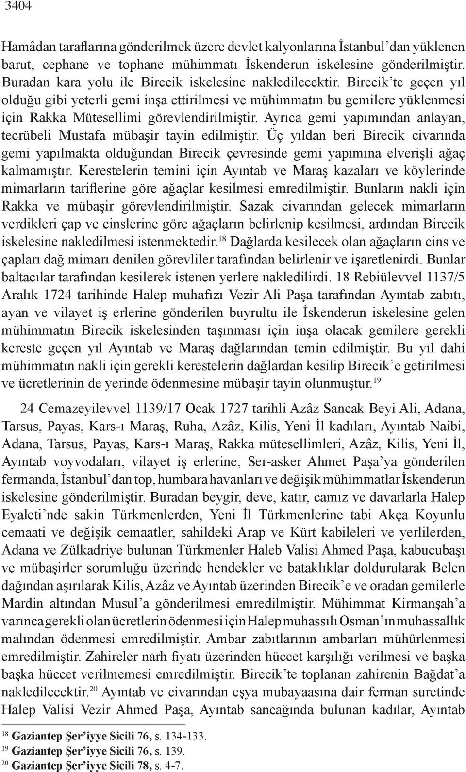 Birecik te geçen yıl olduğu gibi yeterli gemi inşa ettirilmesi ve mühimmatın bu gemilere yüklenmesi için Rakka Mütesellimi görevlendirilmiştir.