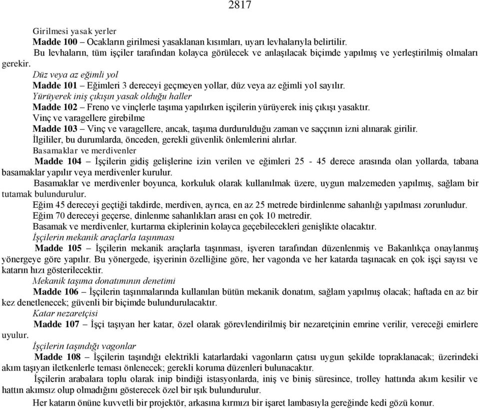 Düz veya az eğimli yol Madde 101 Eğimleri 3 dereceyi geçmeyen yollar, düz veya az eğimli yol sayılır.