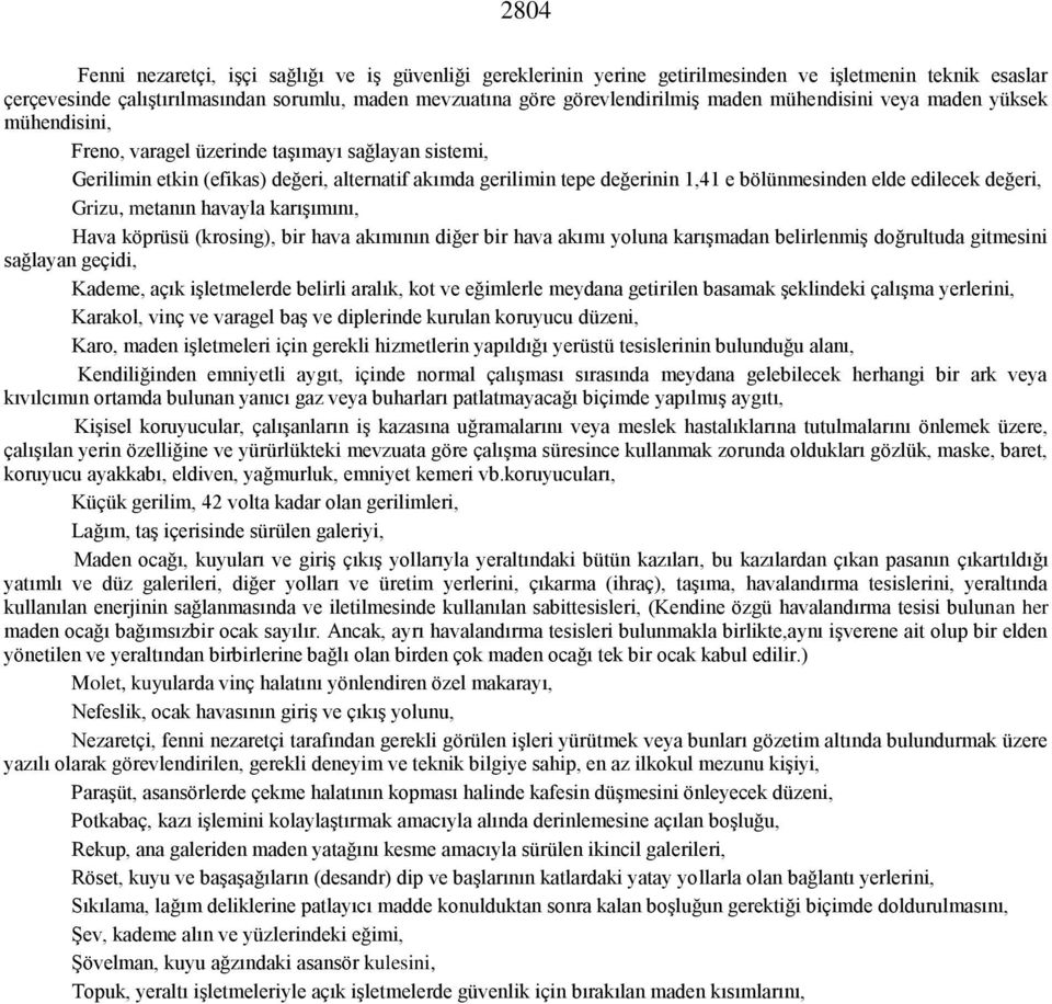 elde edilecek değeri, Grizu, metanın havayla karışımını, Hava köprüsü (krosing), bir hava akımının diğer bir hava akımı yoluna karışmadan belirlenmiş doğrultuda gitmesini sağlayan geçidi, Kademe,