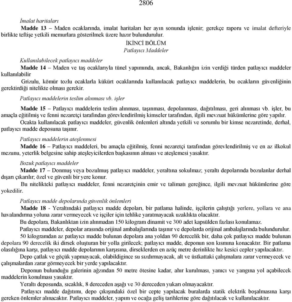 İKİNCİ BÖLÜM Patlayıcı Maddeler Kullanılabilecek patlayıcı maddeler Madde 14 Maden ve taş ocaklarıyla tünel yapımında, ancak, Bakanlığın izin verdiği türden patlayıcı maddeler kullanılabilir Grizulu,