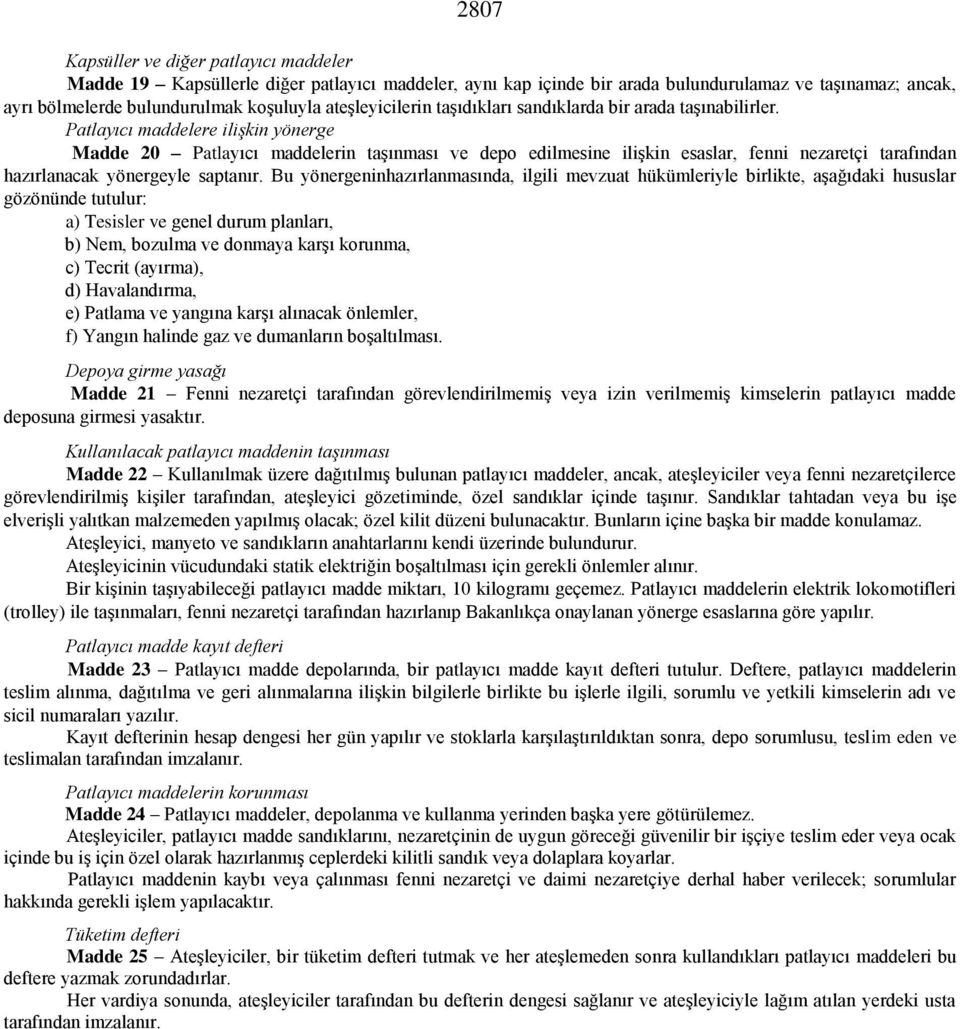 Patlayıcı maddelere ilişkin yönerge Madde 20 Patlayıcı maddelerin taşınması ve depo edilmesine ilişkin esaslar, fenni nezaretçi tarafından hazırlanacak yönergeyle saptanır.