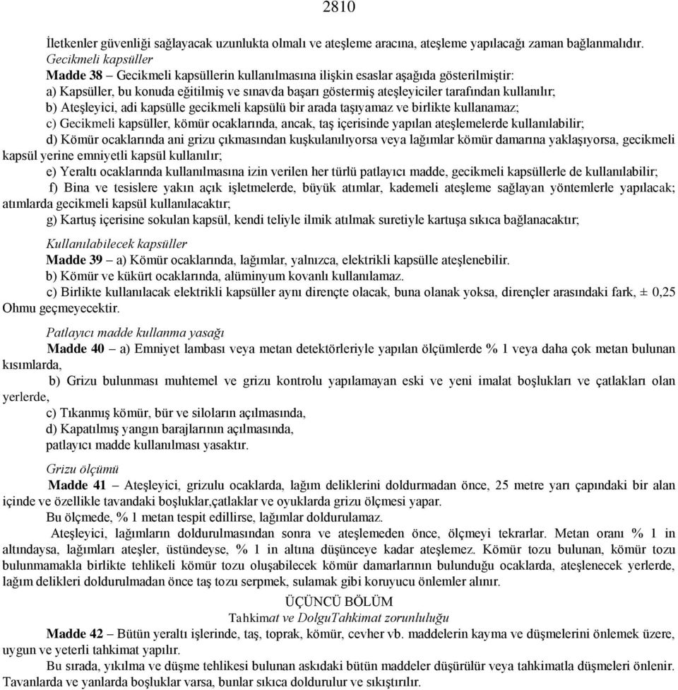 kullanılır; b) Ateşleyici, adi kapsülle gecikmeli kapsülü bir arada taşıyamaz ve birlikte kullanamaz; c) Gecikmeli kapsüller, kömür ocaklarında, ancak, taş içerisinde yapılan ateşlemelerde