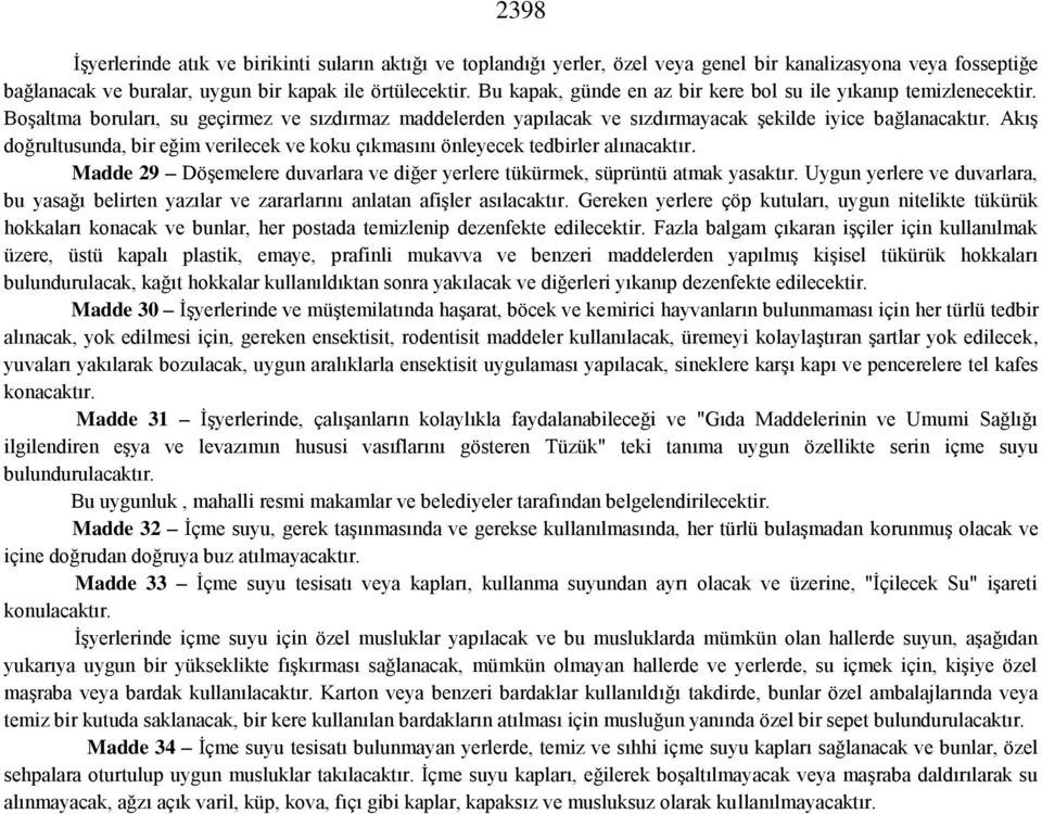 Akış doğrultusunda, bir eğim verilecek ve koku çıkmasını önleyecek tedbirler alınacaktır. Madde 29 Döşemelere duvarlara ve diğer yerlere tükürmek, süprüntü atmak yasaktır.