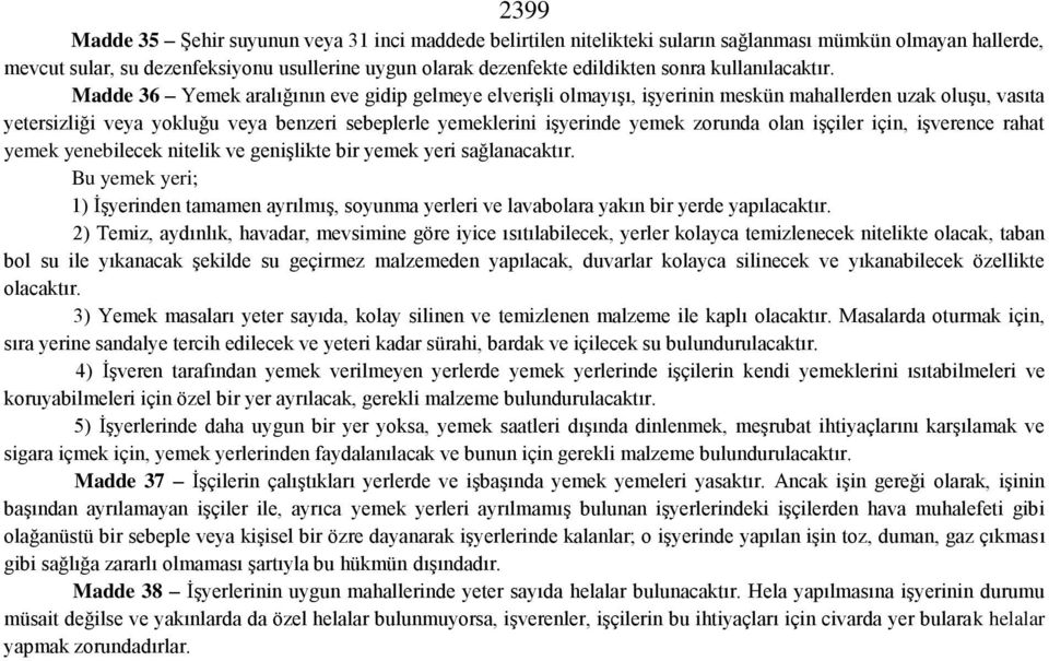 Madde 36 Yemek aralığının eve gidip gelmeye elverişli olmayışı, işyerinin meskün mahallerden uzak oluşu, vasıta yetersizliği veya yokluğu veya benzeri sebeplerle yemeklerini işyerinde yemek zorunda