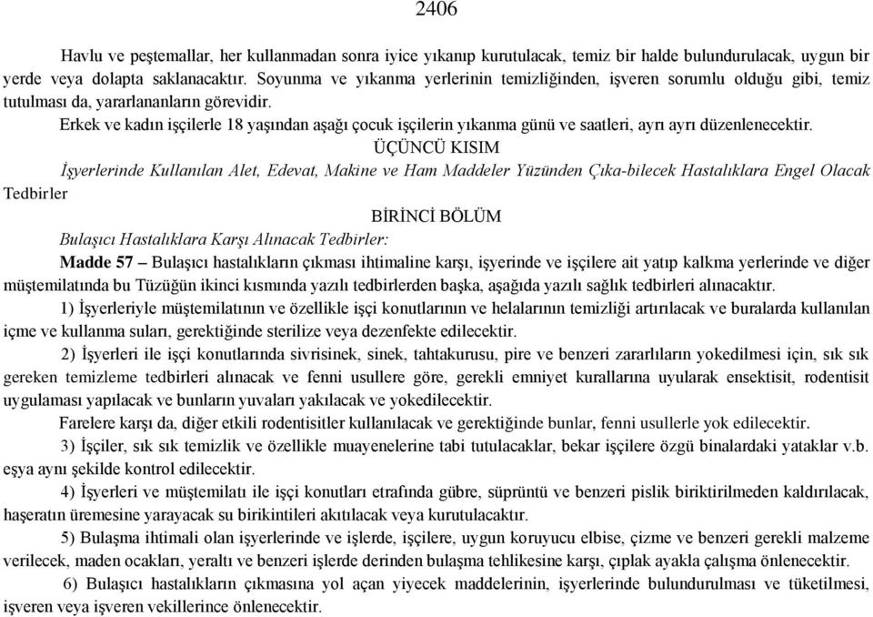 Erkek ve kadın işçilerle 18 yaşından aşağı çocuk işçilerin yıkanma günü ve saatleri, ayrı ayrı düzenlenecektir.