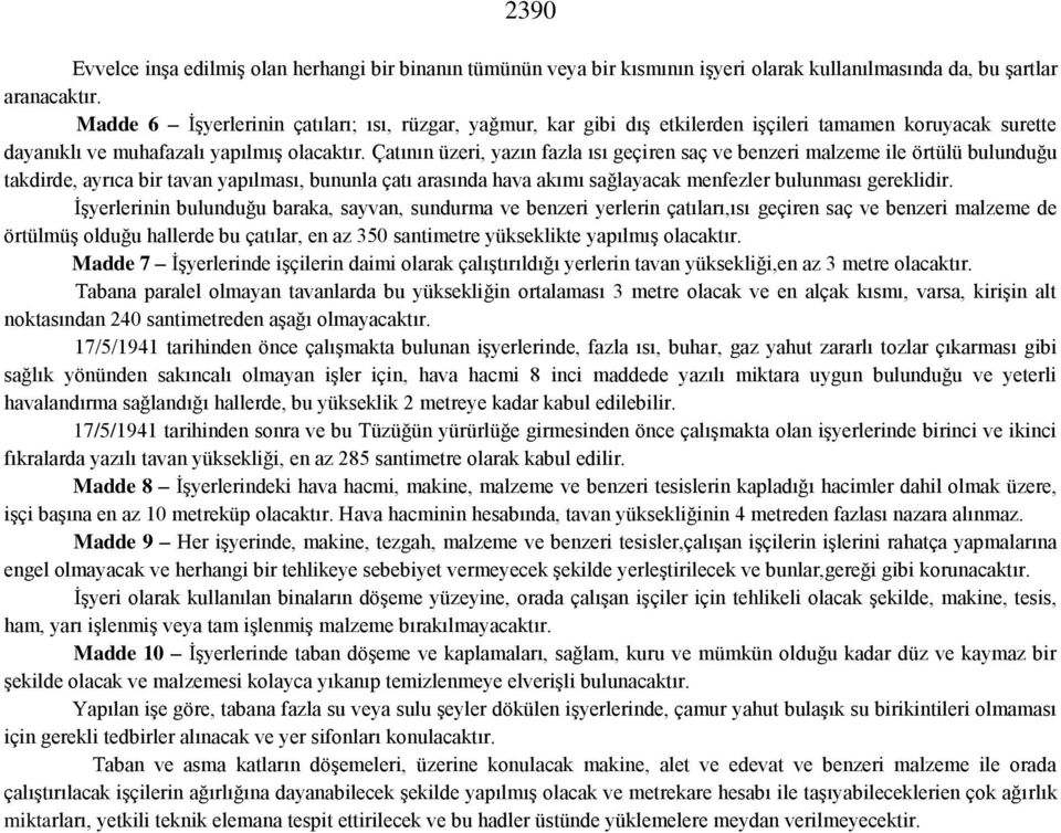 Çatının üzeri, yazın fazla ısı geçiren saç ve benzeri malzeme ile örtülü bulunduğu takdirde, ayrıca bir tavan yapılması, bununla çatı arasında hava akımı sağlayacak menfezler bulunması gereklidir.